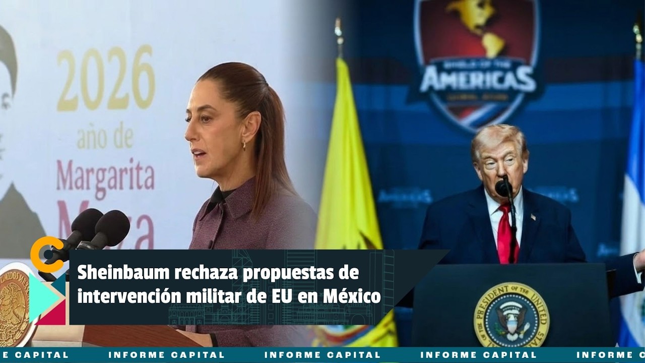 Claudia Sheinbaum rechazó las propuestas de intervención militar de EU en México I Informe Capital