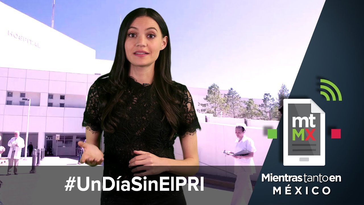 #UnDíaSinElPRI | Mientras Tanto en México