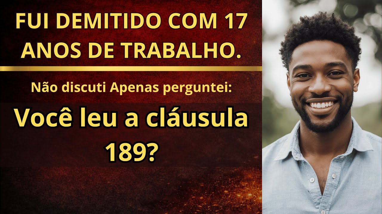 FUI DEMITIDO com 17 ano de trabalho. Não discuti Apenas perguntei — Você leu a cláusula 189?