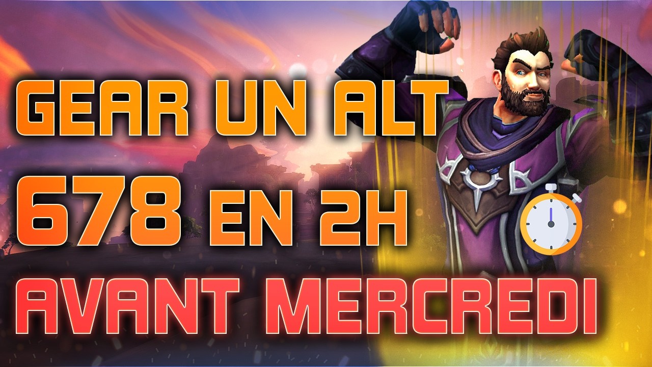 WoW S3 : GEAR un REROLL 678 en 1H avant Mercredi !