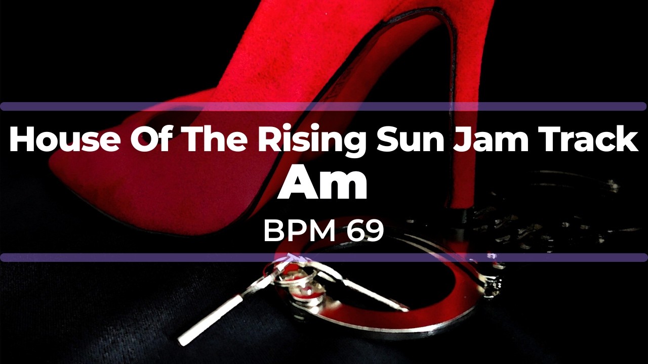 HOUSE OF THE RISING SUN BACKING TRACK Am