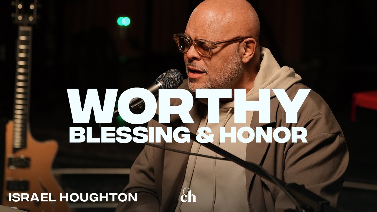 Worthy / Blessing and Honor | Israel Houghton & Churchome Music