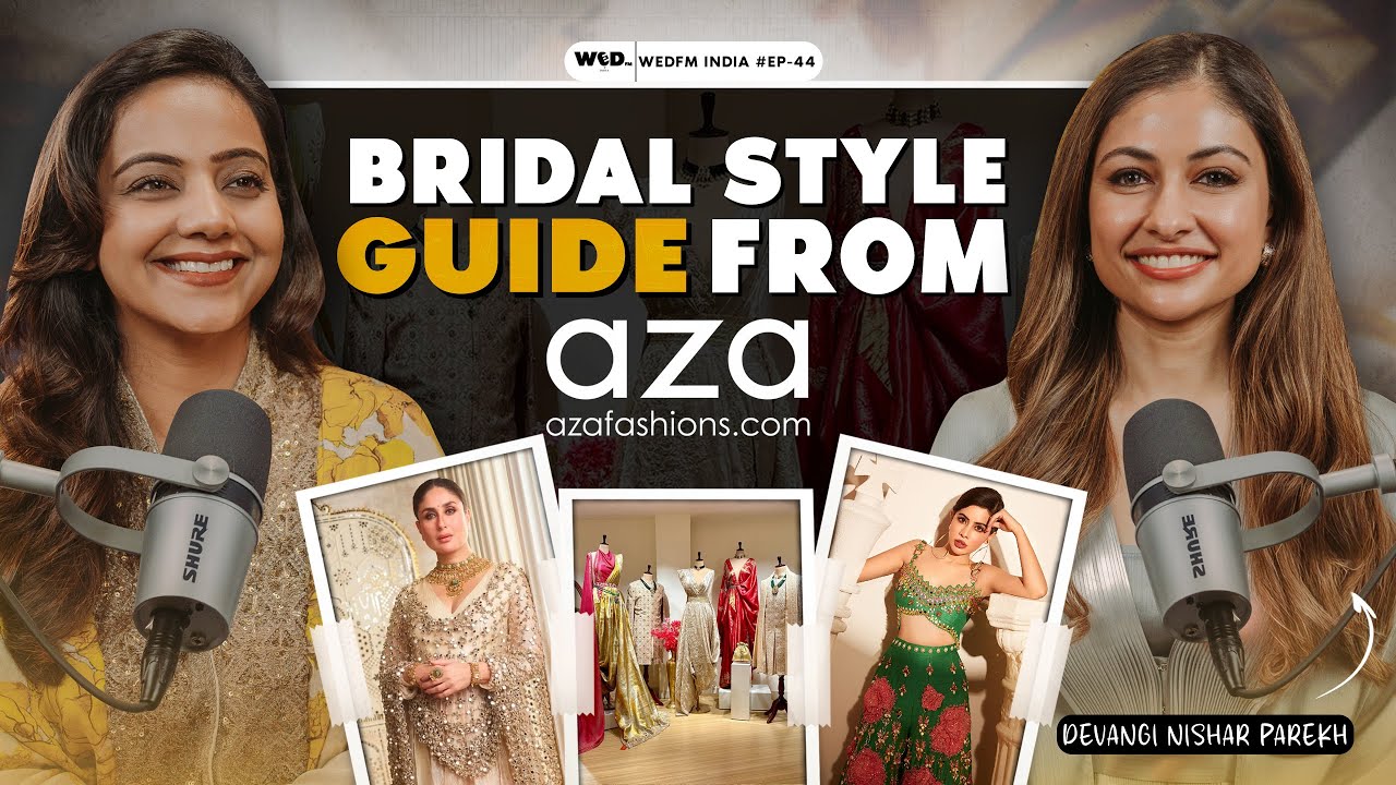 Bridal Style Guide By Aza Fashions | Shanaya ft. Devangi Nishar Parekh | S2E44 | WedFM India Podcast