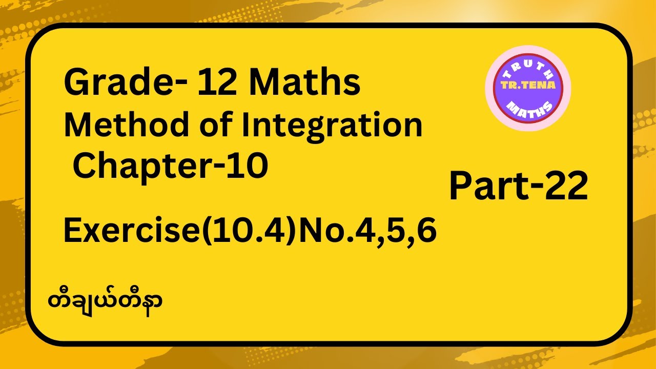 Grade12 maths chapter10, Exercise(10.4)No.4, 5, 6, Method of Integration, Tena