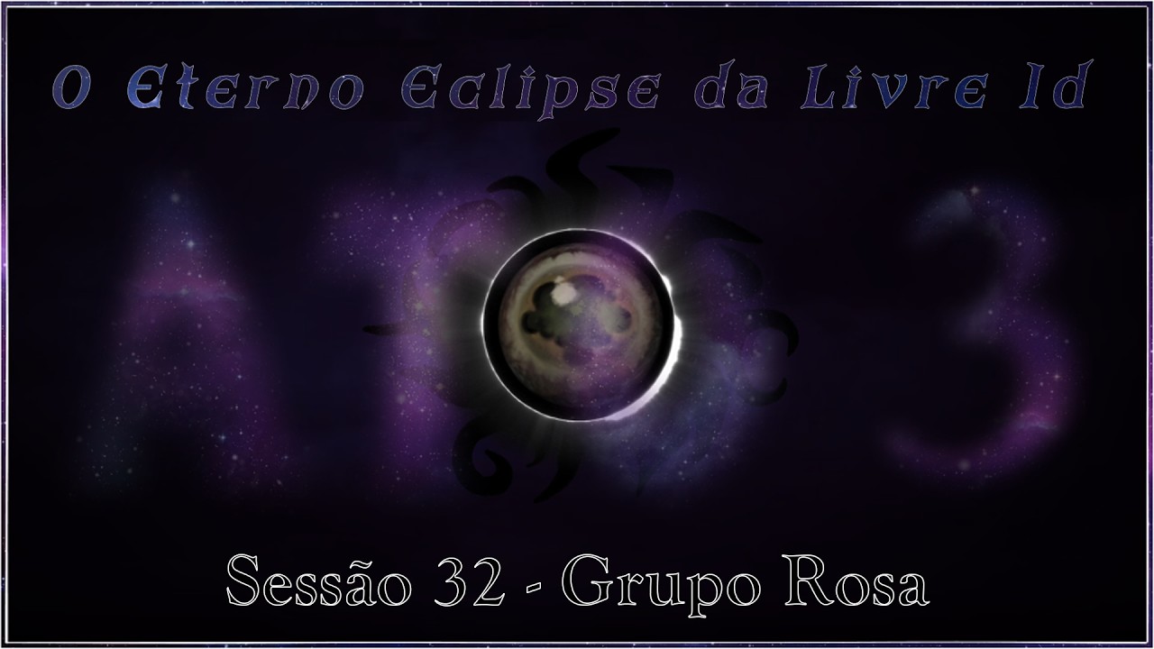 O Eterno Eclipse da Livre Id - Sessão 32 Grupo Rosa