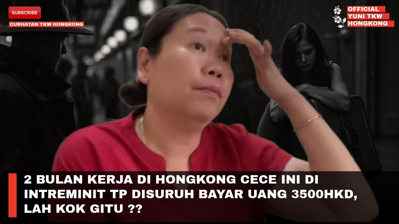 2 BULAN KERJA DI HONGKONG CECE INI DI INTREMINIT TP DISURUH BAYAR UANG 3500HKD, LAH KOK GITU ??