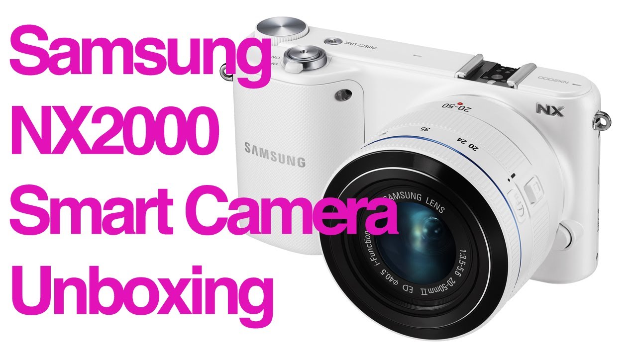 Samsung NX2000 Smart Camera (Wi-Fi + NFC) Unboxing