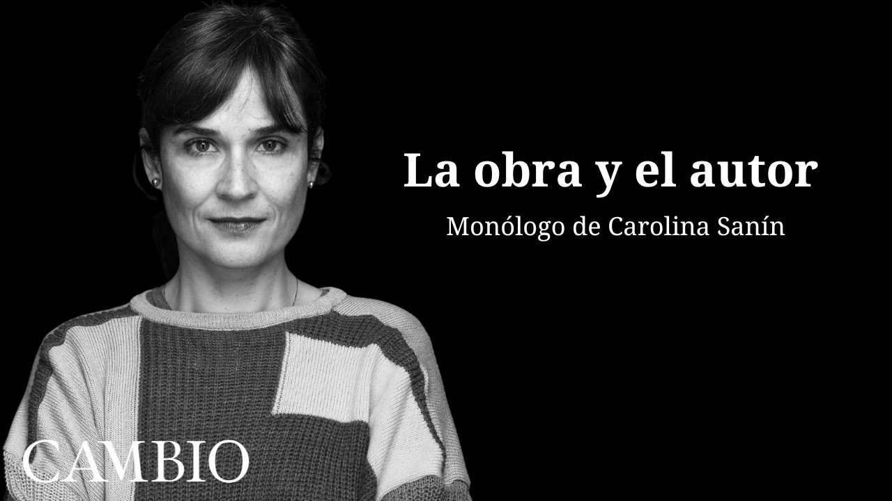 La obra y el autor. Por Carolina Sanín | CAMBIO