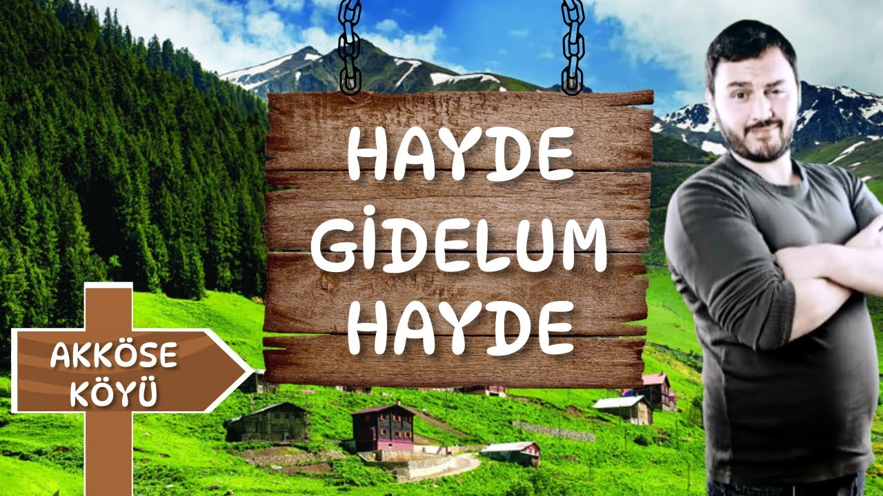 HAYDE GİDELUM HAYDE   14 .BÖLÜM TRABZON DERNEKPAZARI AKKÖSE KÖYÜ