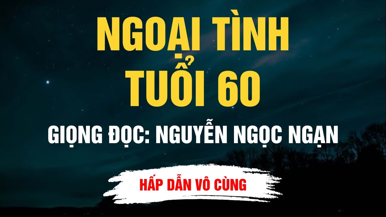 Cực Hay Nguyễn Ngọc Ngạn - Ngoại Tình Tuổi 60 - Kể Chuyện Đêm Khuya