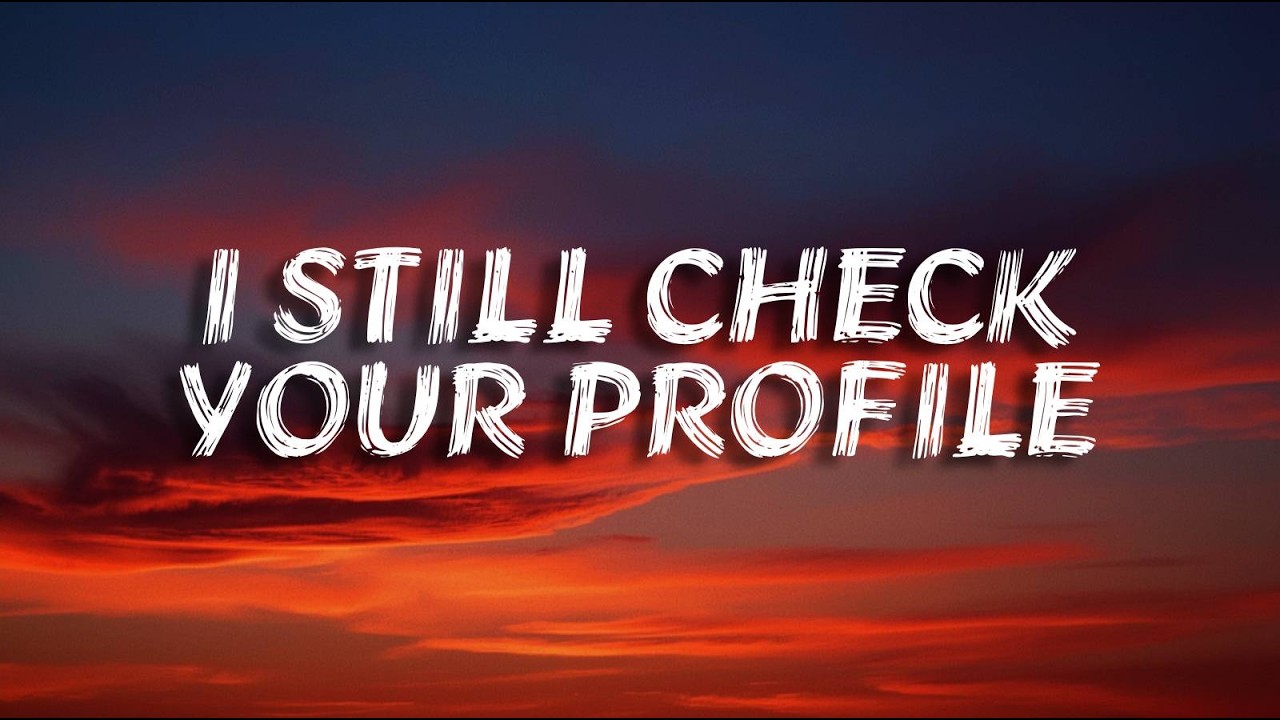 I Still Check Your Profile (Emotional Breakup Song)Lyrics