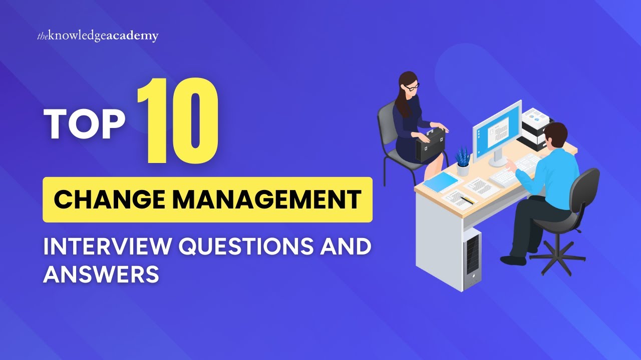 Top 10 Change Management Interview Questions and Answers | The Knowledge Academy