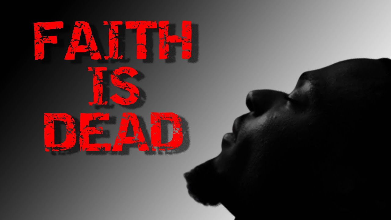Faith is DEAD...