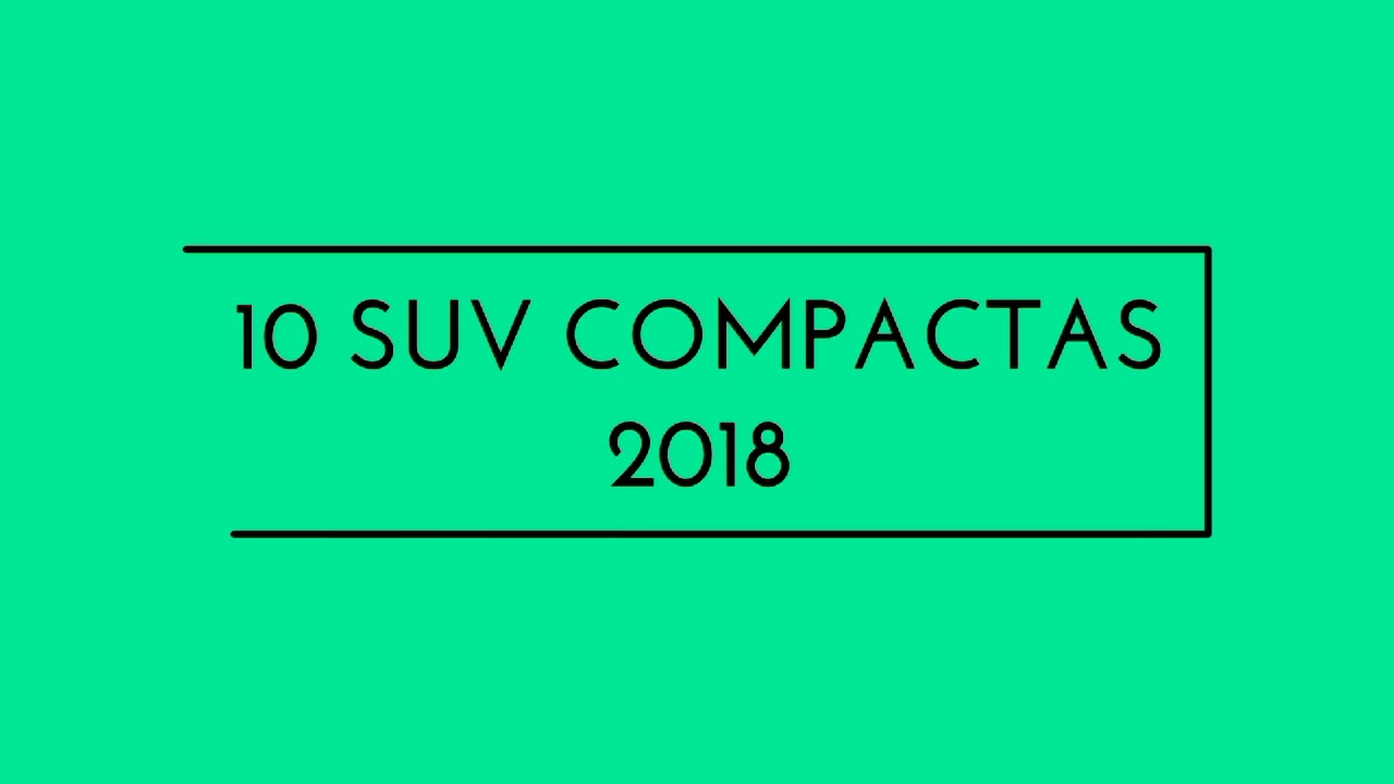 Top 10 suv compactas 2018