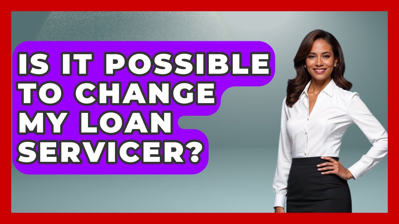 Is It Possible to Change My Loan Servicer? | The Student Loan Pros News