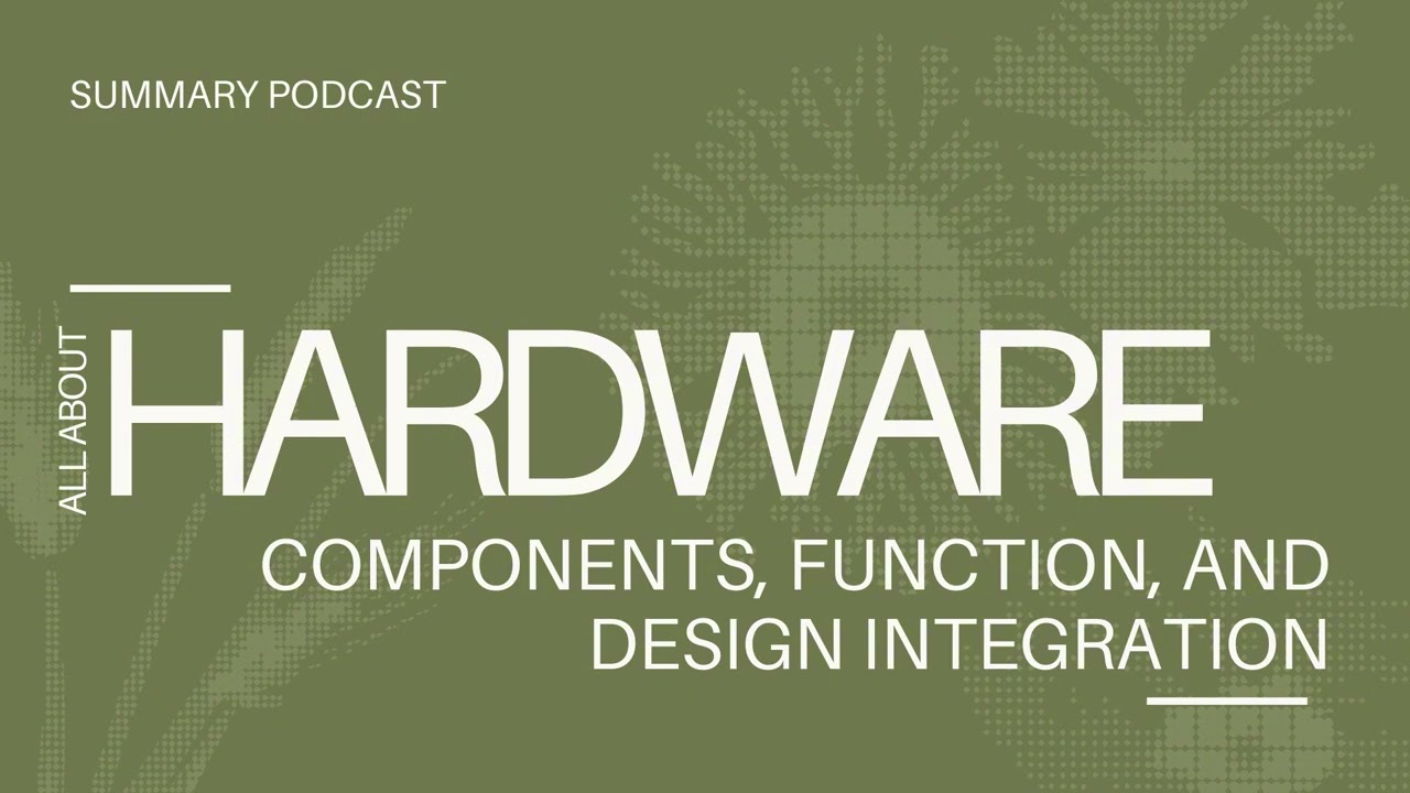 Hardware: Components, Function, and Design Integration | Summary Podcast