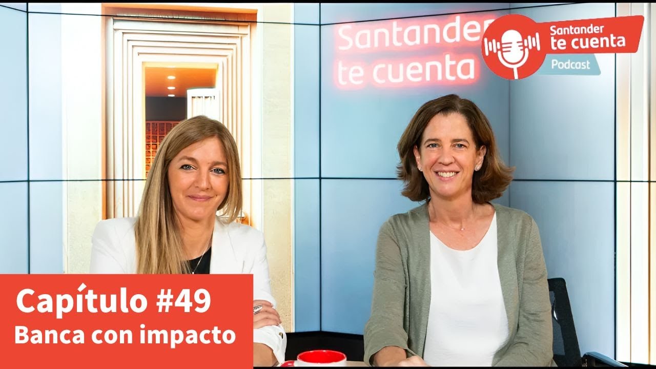 SANTANDER TE CUENTA #49  | El papel social de la banca, con Alejandra Kindelán, presidenta de AEB