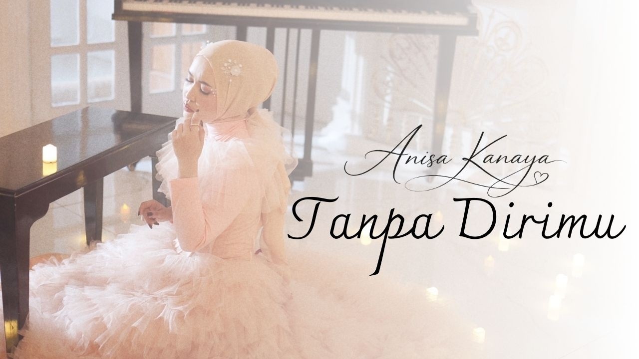 Anisa Kanaya - Tanpa Dirimu (Official Music VIdeo)