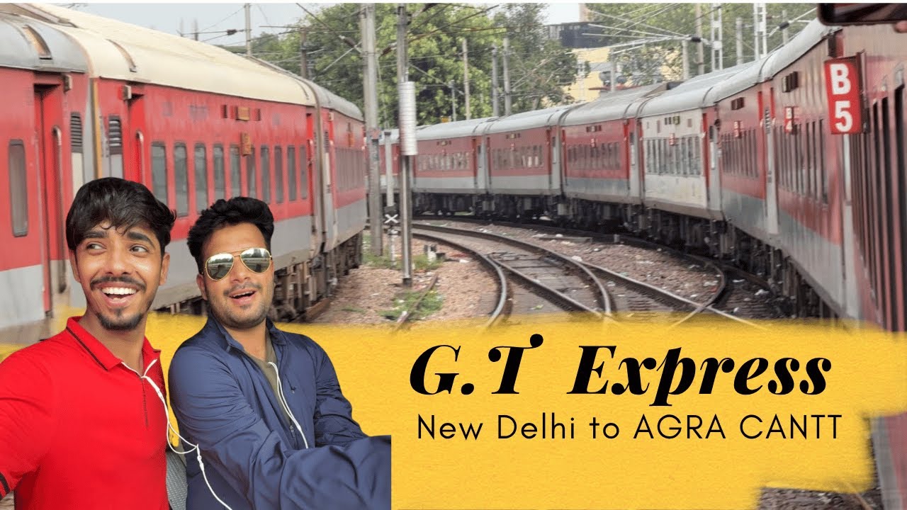12616 GT EXPRESS TRAIN JOURNEY DELHI TO AGRA