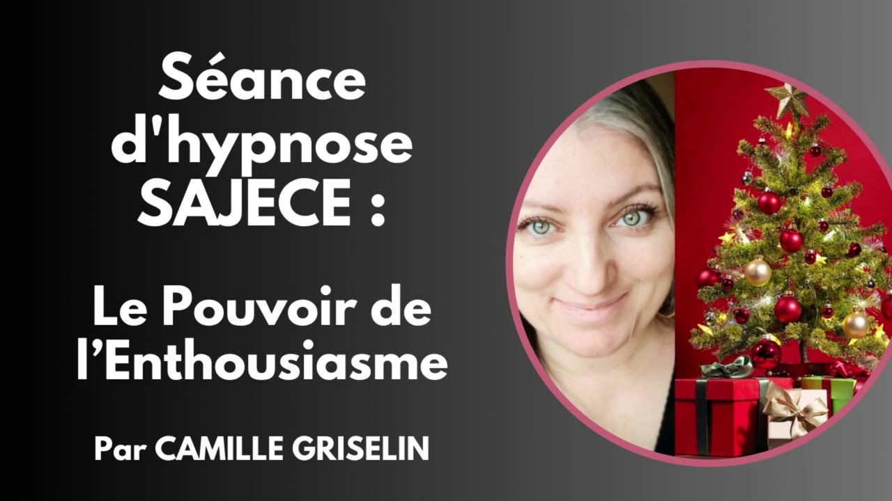 Le pouvoir de l'enthousiasme par Camille Griselin Hypnose SAJECE