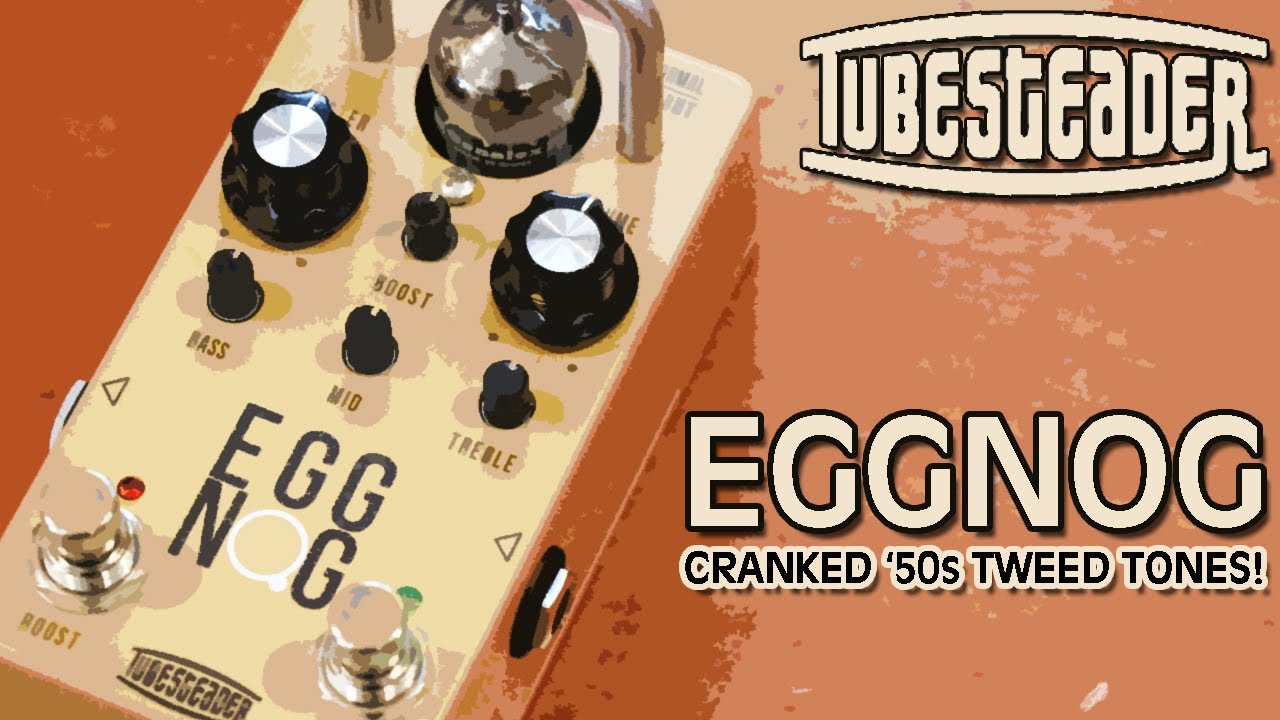 Tubesteader Eggnog: Ridiculous Cranked '50s Tweed Tones!