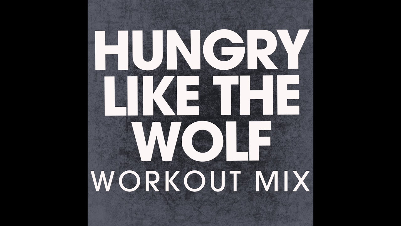 Hungry Like The Wolf (Workout Remix)