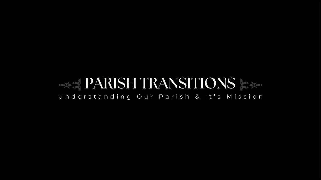 Understanding Our Parish Transition | What’s Changing and Why