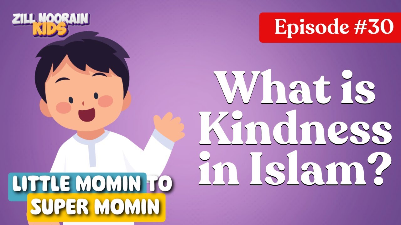 What is Kindness In Islam? | Little Mu&rsquo;min&rsquo;s 30 Daily Discoveries-EP 30 | Zillnoorain Kids