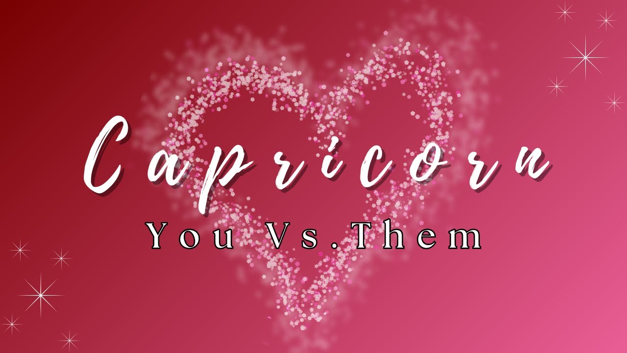 Capricorn♥️Why They're Scared (And What You Should Do)❤️You Vs. Them