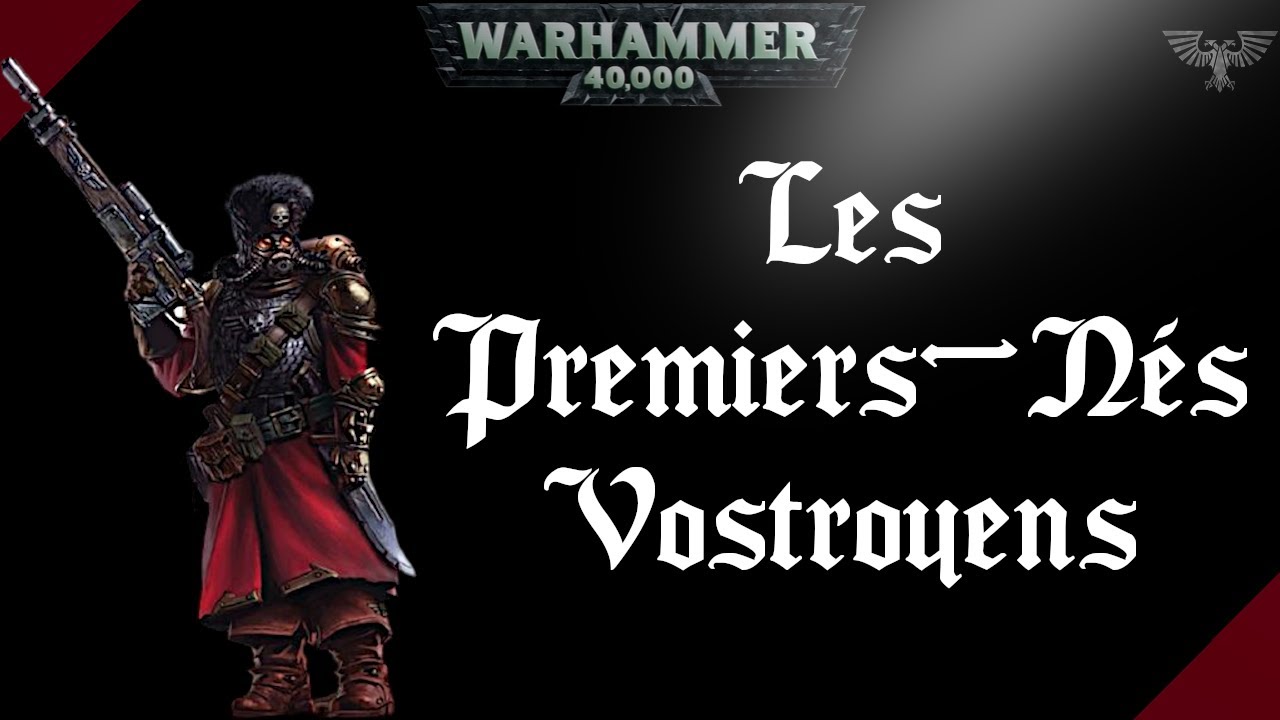 WARHAMMER 40K | Les Premiers-N&eacute;s Vostroyens