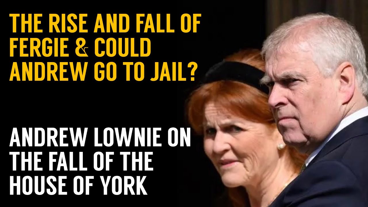 Andrew Lownie on the Rise and Fall of Fergie and Why Andrew Might End Up in Jail