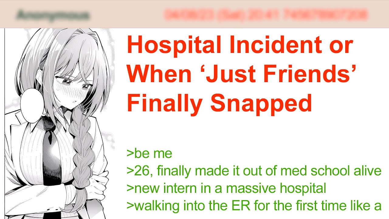 Hospital Incident or When ‘Just Friends’ Finally Snapped | 4Chan Greentext Stories