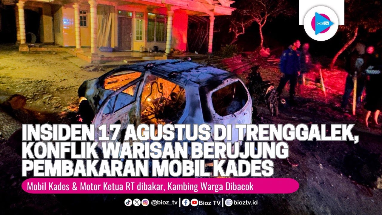 Insiden 17 Agustus di Trenggalek, Konflik Warisan Berujung Pembakaran Mobil Kades Wonokerto - bioztv