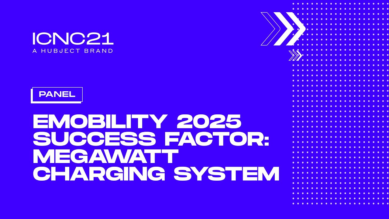 ICNC21 - eMobility 2025 Success Factor: Megawatt charging systems | Panel