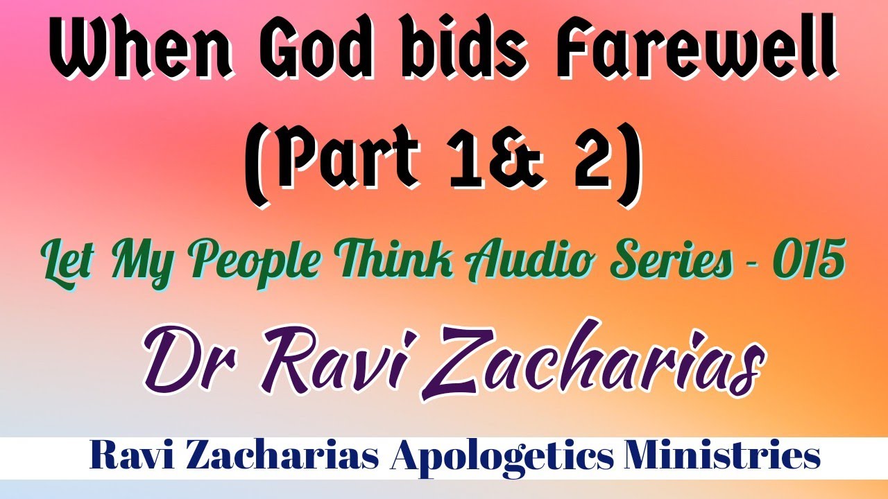 When God Bids Farewell (Part 1& 2) ||Dr Ravi Zacharias