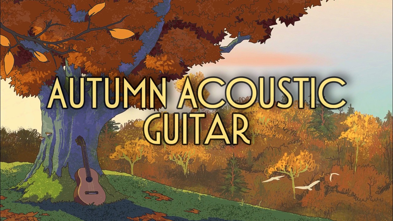 Autumn Acoustic Guitar 🍂 Calm & Chill Instrumental Music for Peace + Focus