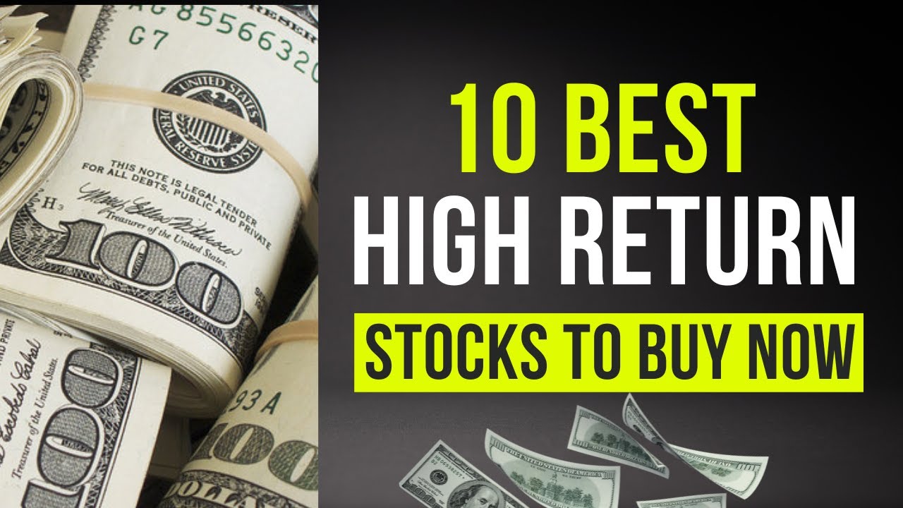 10 Best High Return Stocks To Buy Now