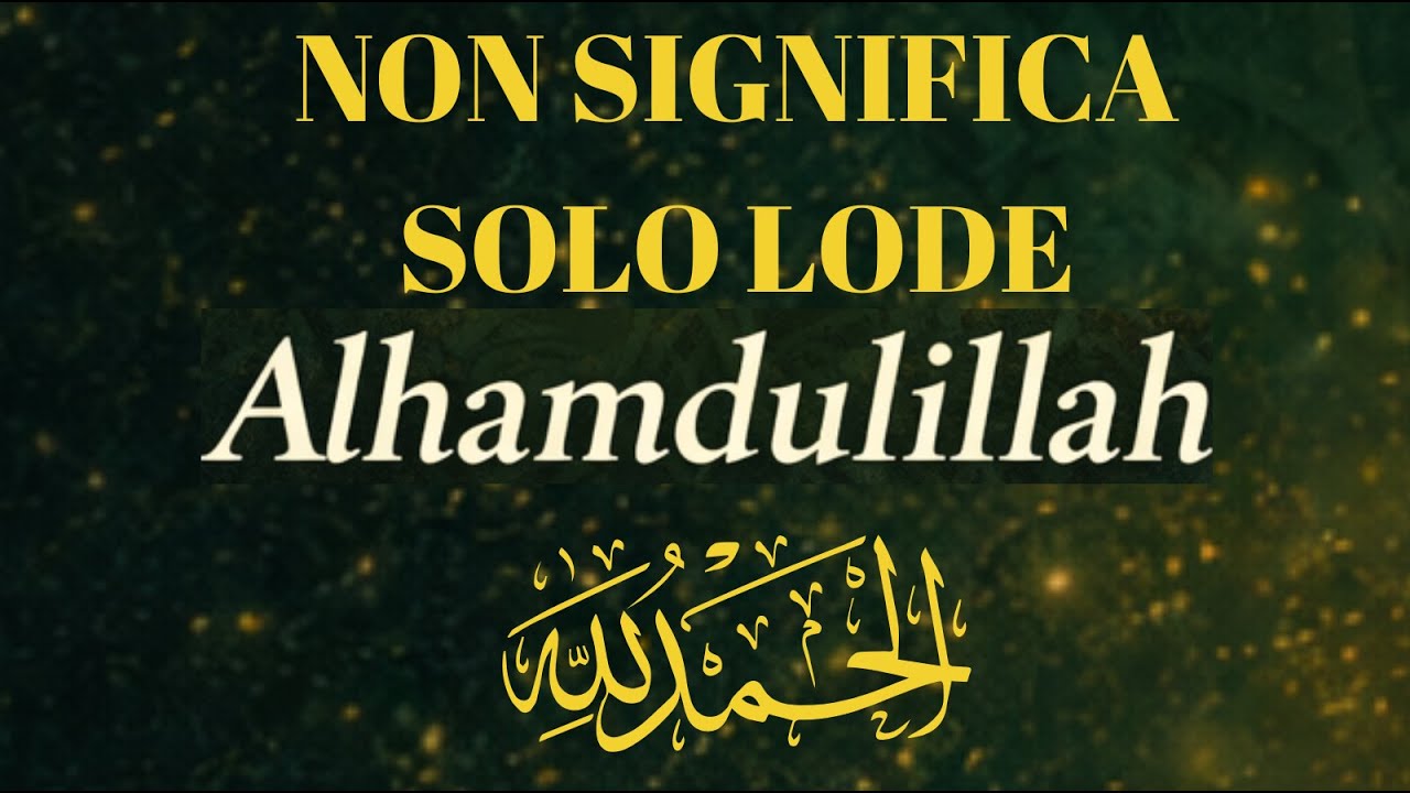 Alhamdulillah: significa lode o ringraziamento? Il vero significato spiegato