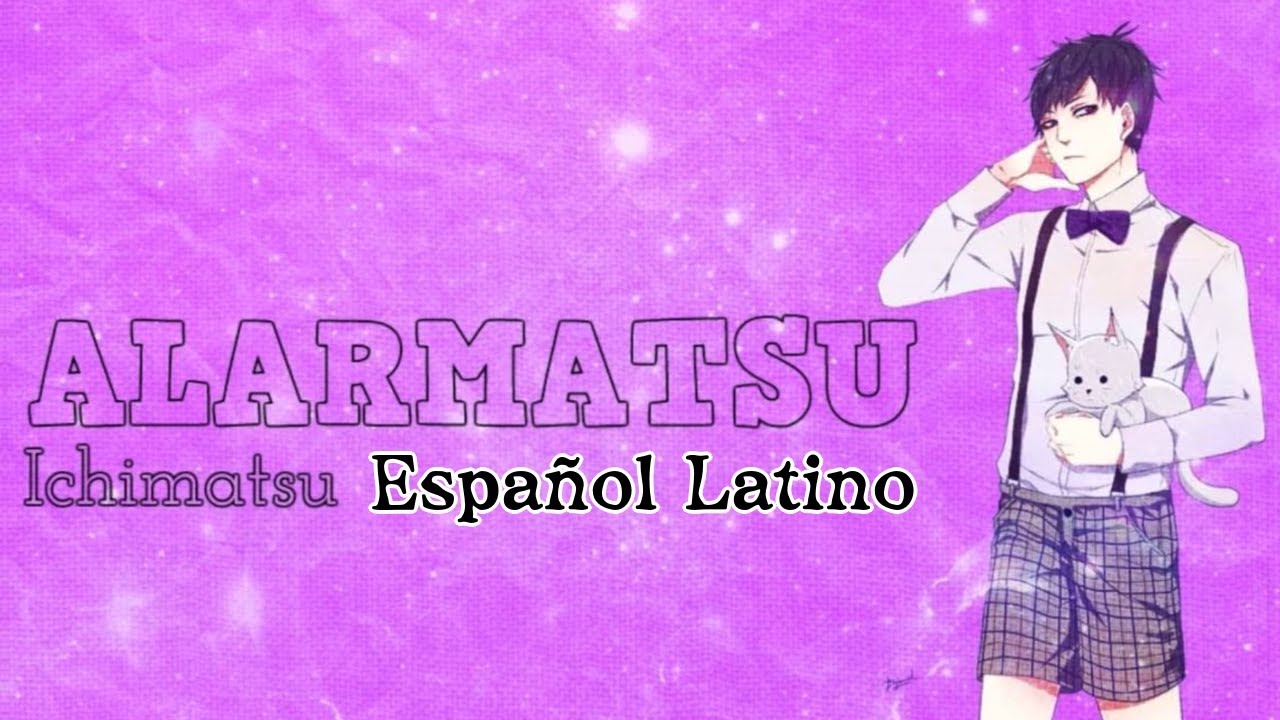 Alarmatsu (Ichimatsu) [Español Latino]