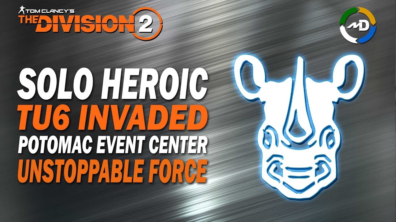 The Division 2 - TU6 - Solo Heroic - Potomac Event Center - Unstoppable Force