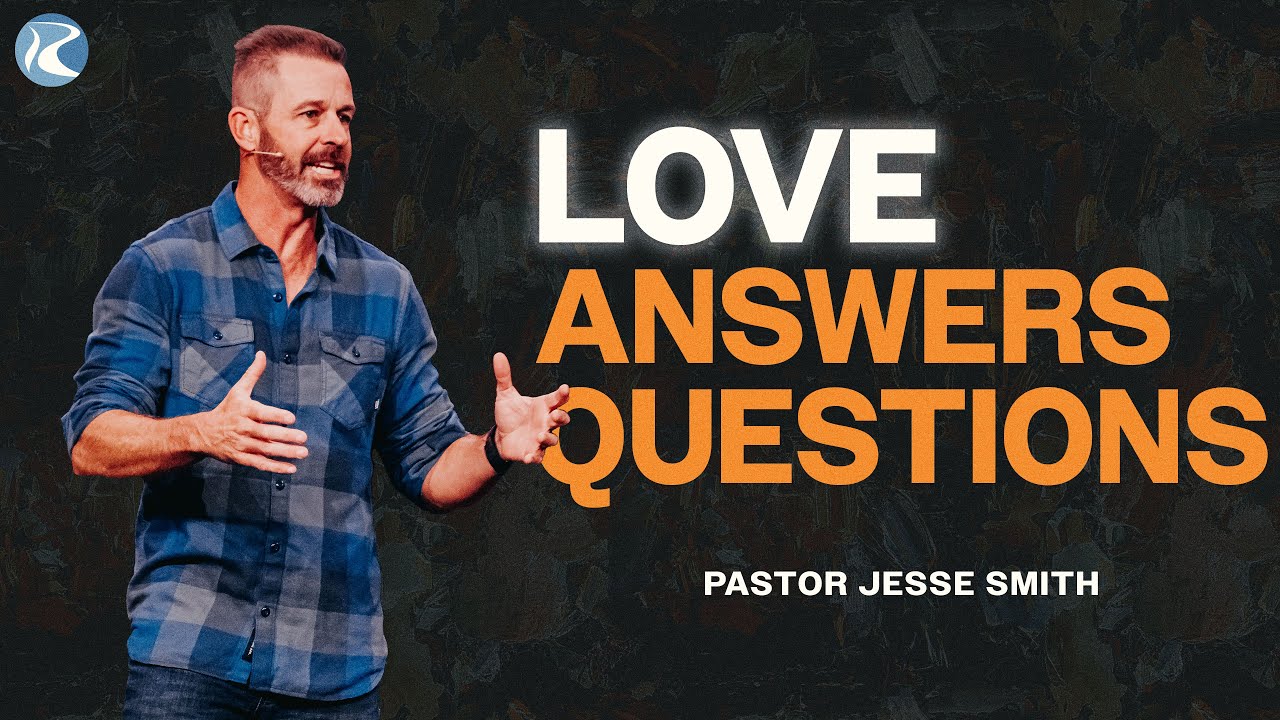Love Answers Questions | 1 John 4:7-11 | Pastor Jesse Smith | River City Christian