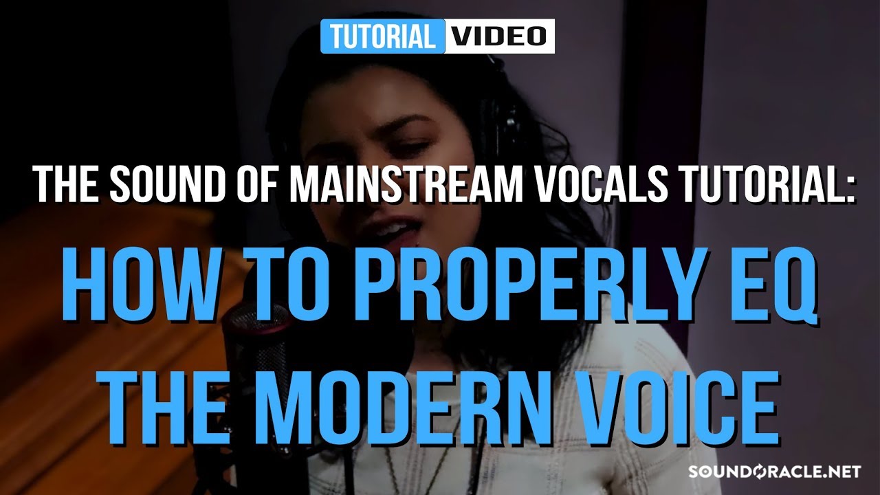 Tutorial: How To Properly EQ The Modern Voice (The Sound of Mainstream Vocals) │SoundOracle.net