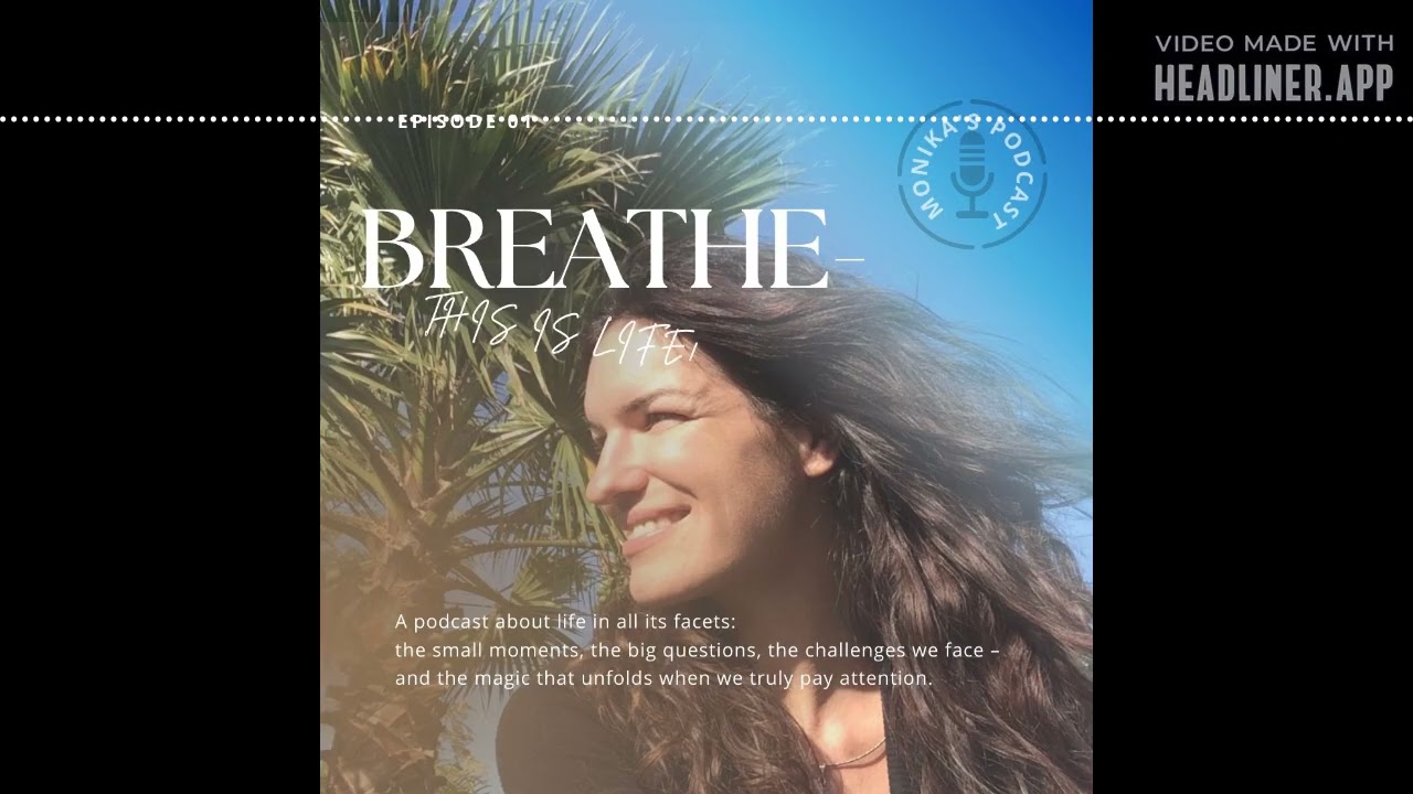 BREATHE - #1: This is Life - who I am.