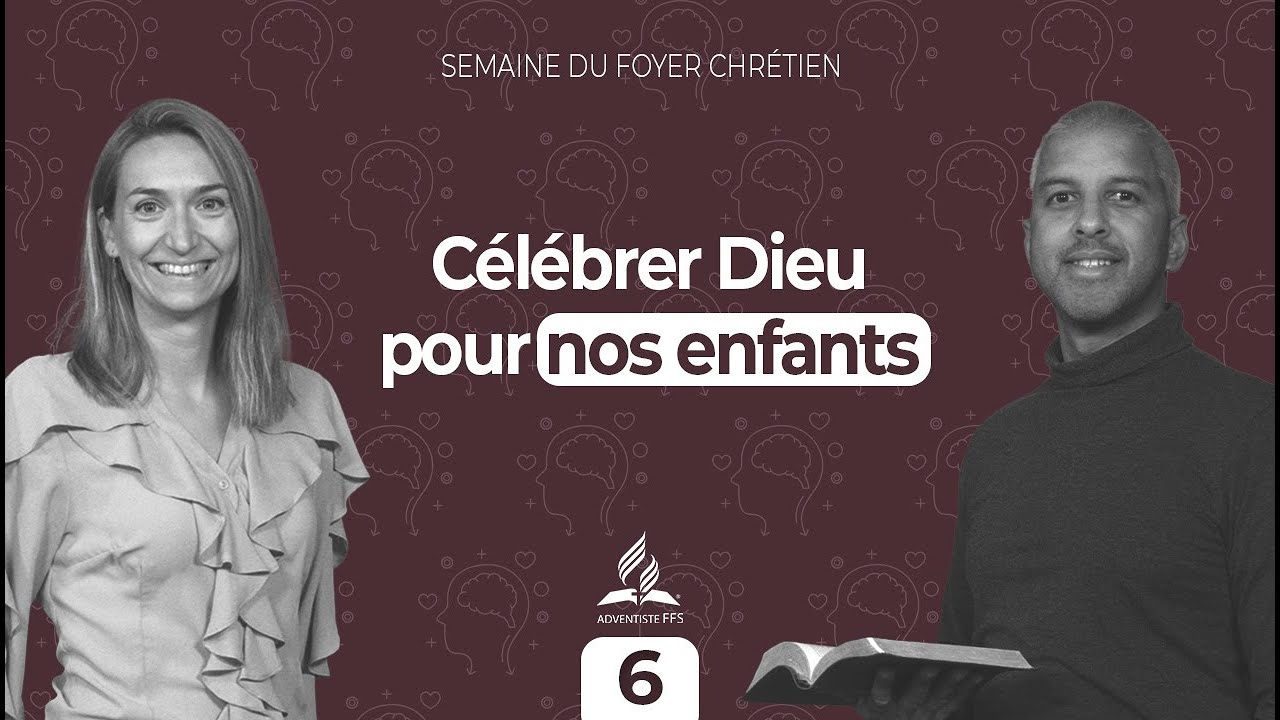 Semaine du foyer chrétien #6| Célébrer Dieu pour nos enfants