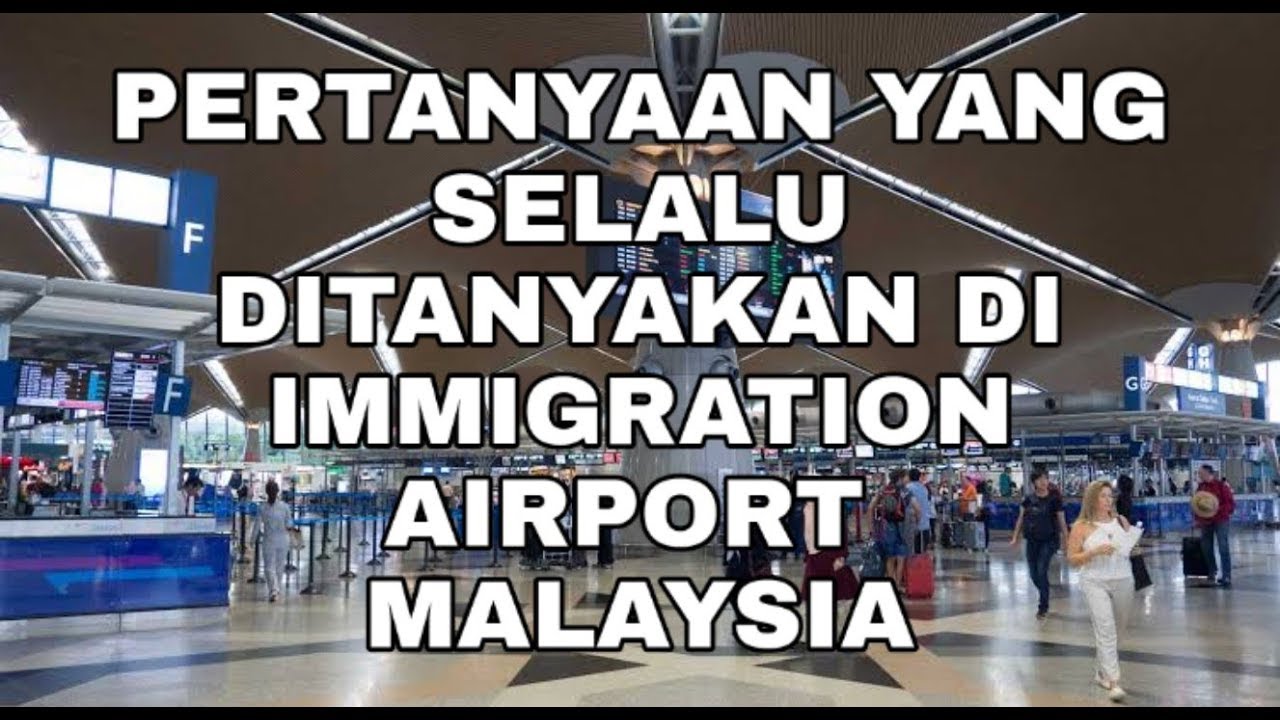 PERTANYAAN YANG SELALU DI TANYAKAN PETUGAS IMIGRESEN INDONESIA / MALAYSIA