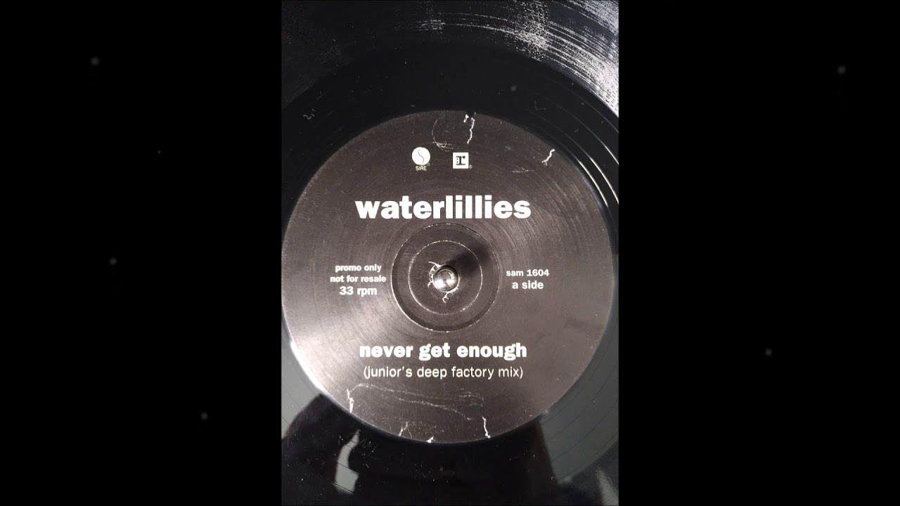 Waterlillies - Never Get Enough [Junior's Deep Factory Mix] VINYL