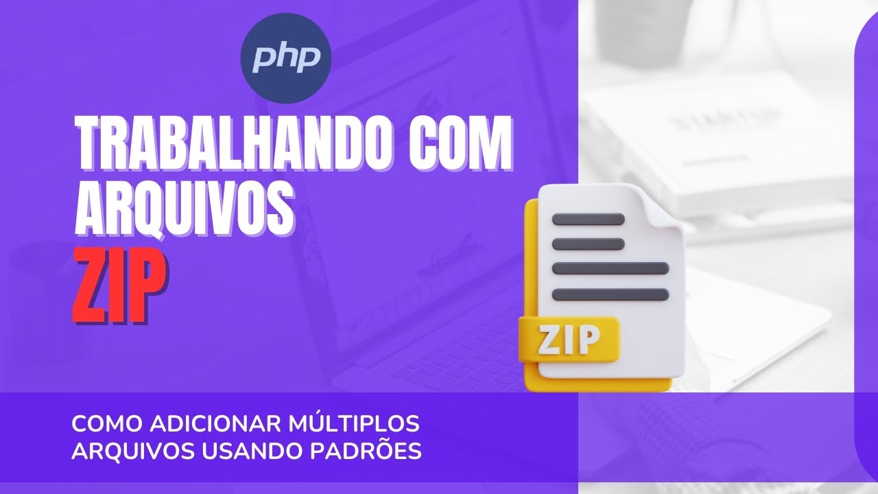 Trabalhando com arquivos ZIP no PHP como um PROFISSIONAL - Parte 2