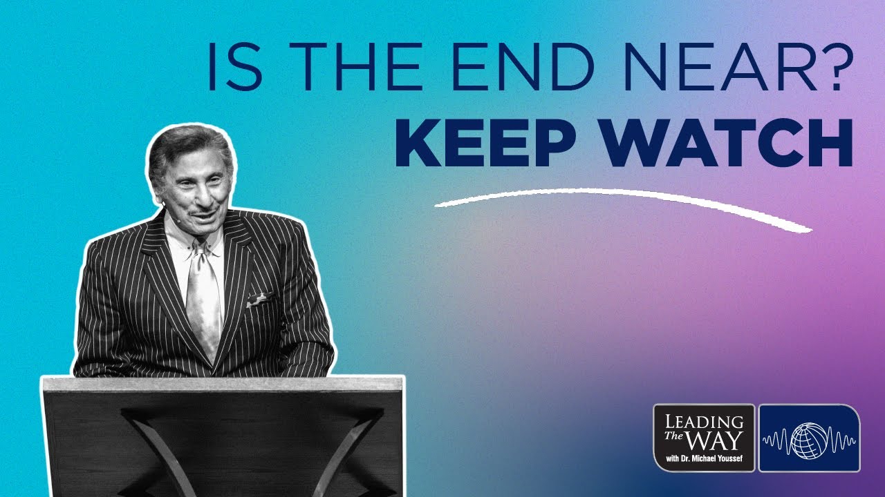 Is The End Near? Keep Watch - Part 4 | Dr. Michael Youssef