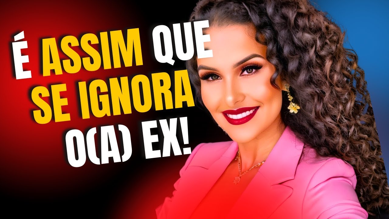 COMO DESPREZAR ELE(A) DO JEITO CERTO! ( A FORMA CERTA DE DESPREZAR O(A) EX!