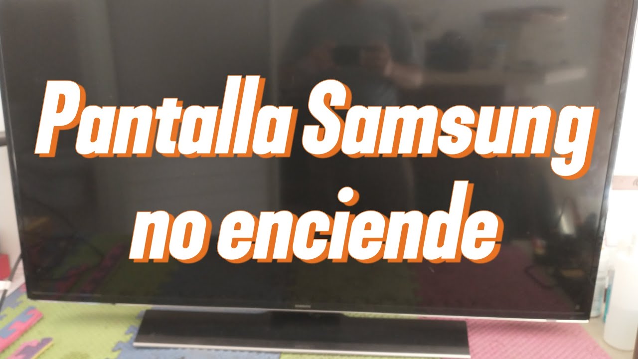Pantalla Samsung no enciende_ Sin standby_ Reparación.